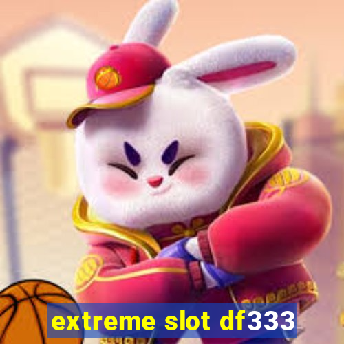 extreme slot df333